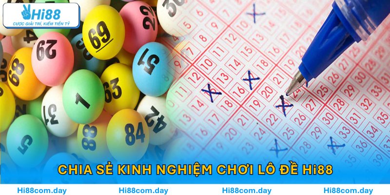 Cao thủ chia sẻ kinh nghiệm chơi lô đề Hi88 bền vốn